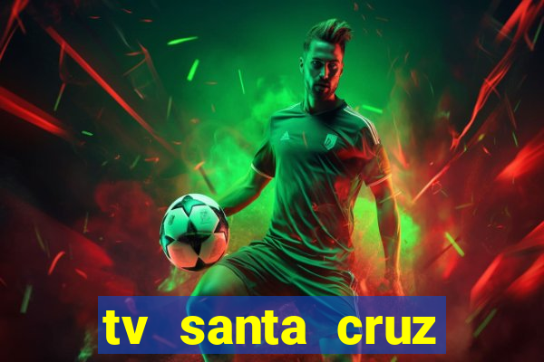 tv santa cruz bahia meio dia ao vivo